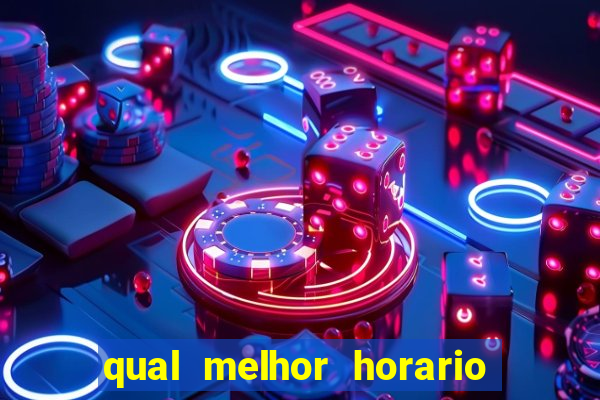 qual melhor horario para ganhar dinheiro no fortune tiger